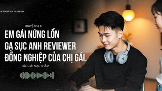 AUDIO TRUYỆN SEX  | EM GÁI NỨNG LỒN GẠ SỤC ANH ĐỒNG NGHIỆP BẠN CỦA CHỊ GÁI - MNMTX