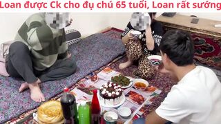 Loan được Chú 65 tuổi và Ck chúc SN rồi địt tơi bời