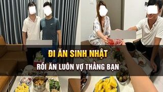 Đi ăn sinh nhật bạn rồi ăn luôn vợ bạn