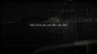 "anh chưa thương em đến vậy đâu"